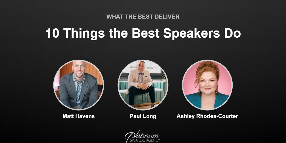 10 Things the Best Keynote Speakers Do for You — Platinum Speakers Agency, featuring Matt Havens, Paul Long, and Ashley Rhodes-Courter