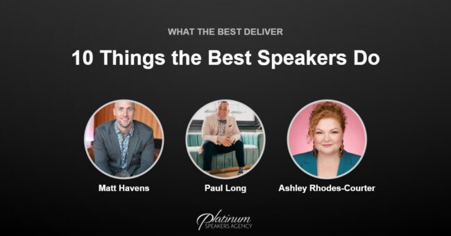 10 Things the Best Keynote Speakers Do for You — Platinum Speakers Agency, featuring Matt Havens, Paul Long, and Ashley Rhodes-Courter