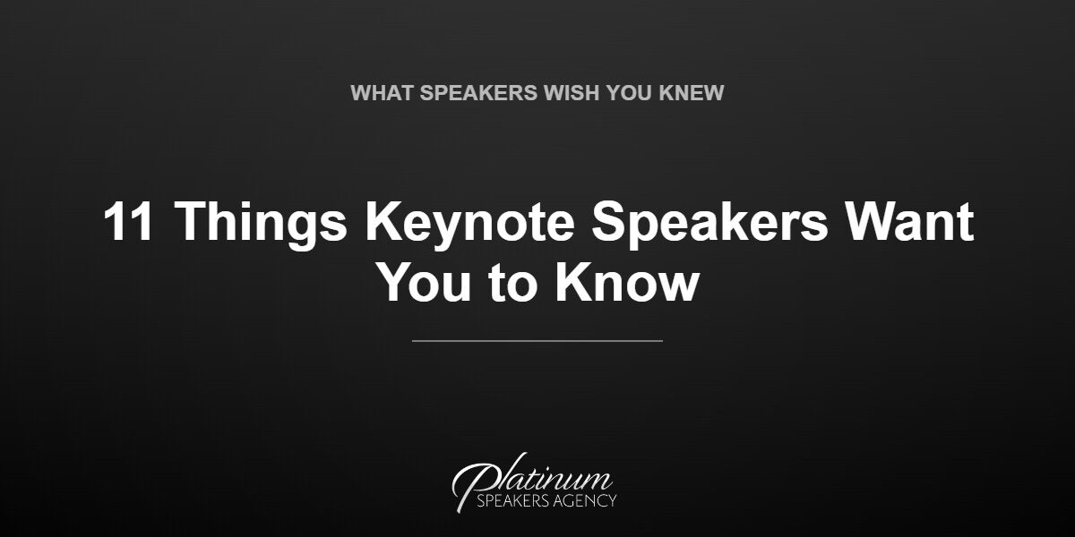 11 Things Keynote Speakers Want Conference Organizers to Know — Platinum Speakers Agency