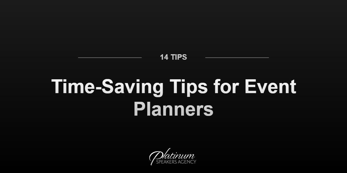 14 Time-Saving Tips for Event Planners — Platinum Speakers Agency