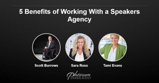5 Benefits of Working With a Speakers Agency — Platinum Speakers Agency, featuring Scott Burrows, Sara Ross, and Tami Evans