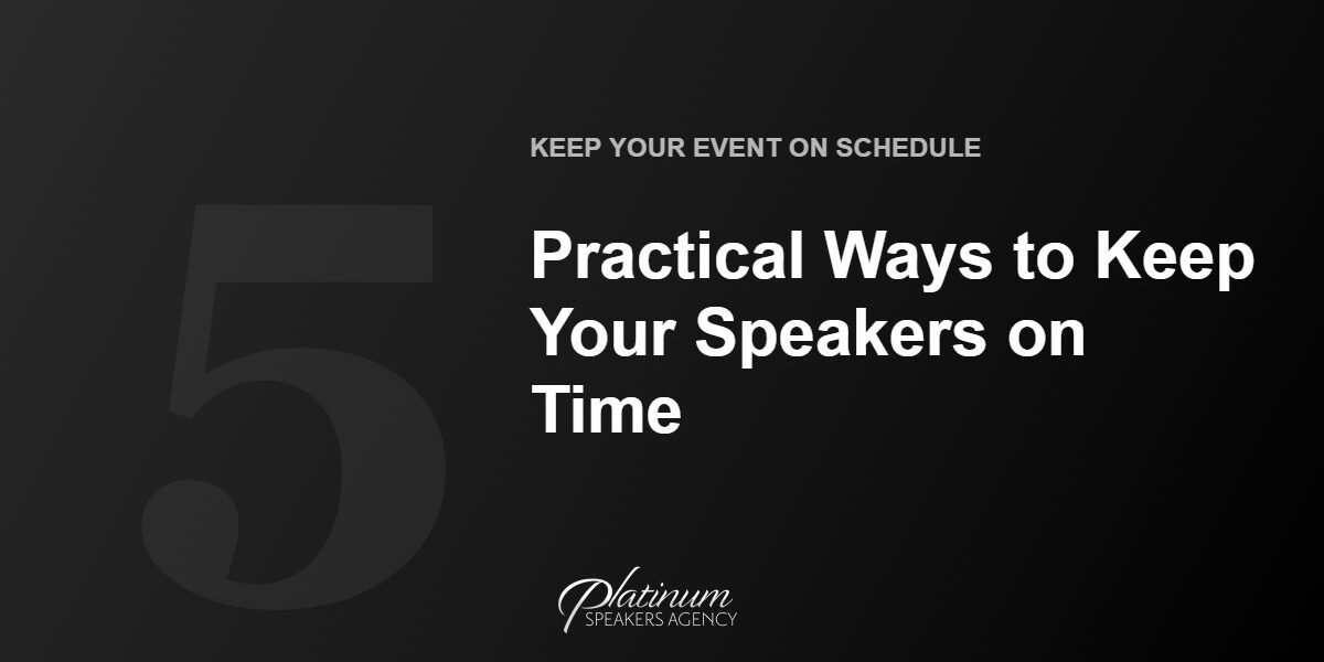 5 Practical Ways to Keep Your Speakers on Time — Platinum Speakers Agency