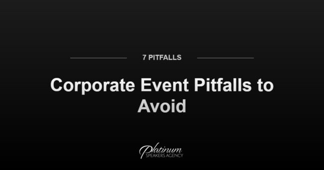 Avoid These 7 Corporate Event Pitfalls — Platinum Speakers Agency