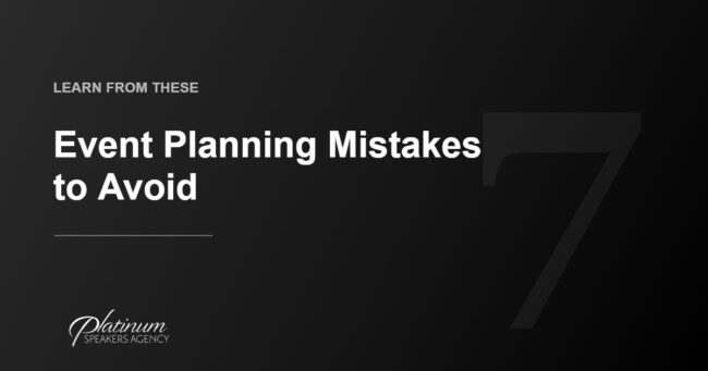 7 Obvious Mistakes Every Event Planner Makes — and How to Avoid Them — Platinum Speakers Agency
