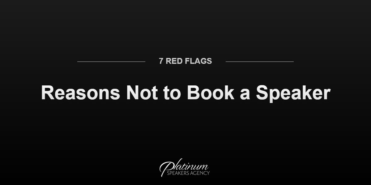 7-reasons-not-to-book-a-speaker 7 Reasons Not to Book a Potential Speaker — Platinum Speakers Agency