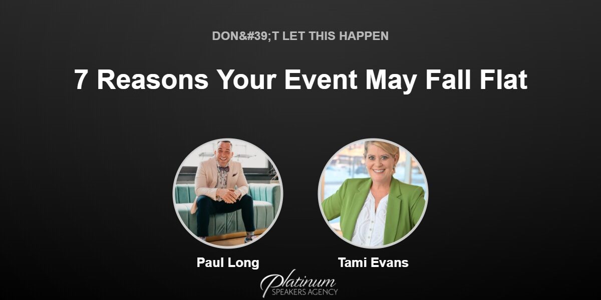 7 Reasons Why Your Event May Fall Flat — Platinum Speakers Agency, featuring Paul Long and Tami Evans