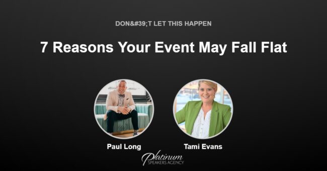 7 Reasons Why Your Event May Fall Flat — Platinum Speakers Agency, featuring Paul Long and Tami Evans