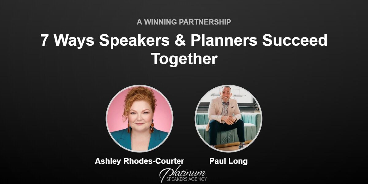 7 Ways Speakers and Event Planners Can Achieve Success Together — Platinum Speakers Agency, featuring Ashley Rhodes-Courter and Paul Long