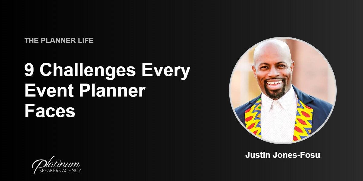 9-challenges-event-planners-face 9 Challenges Event Planners Face — Platinum Speakers Agency, featuring Justin Jones-Fosu