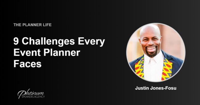 9 Challenges Event Planners Face — Platinum Speakers Agency, featuring Justin Jones-Fosu