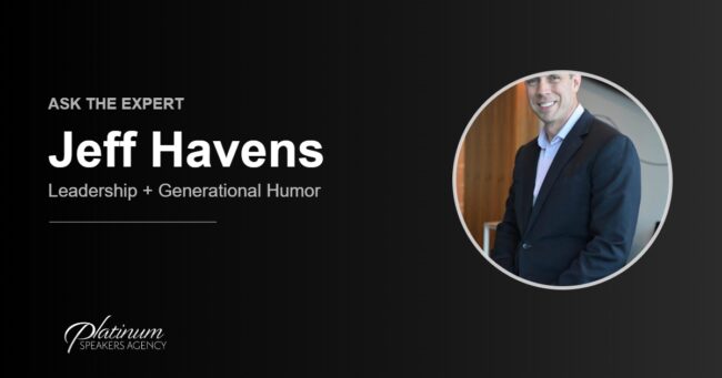 Ask The Expert: Jeff Havens — Platinum Speakers Agency