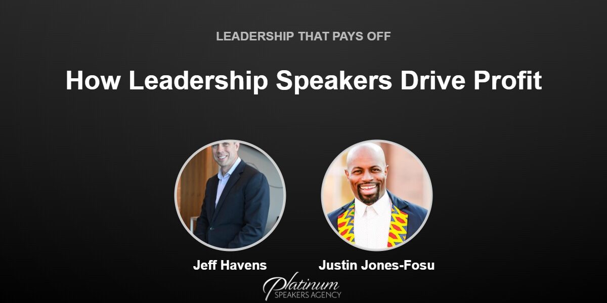 How Powerful Leadership Speakers Drive Profit for Your Company — Platinum Speakers Agency, featuring Jeff Havens and Justin Jones-Fosu