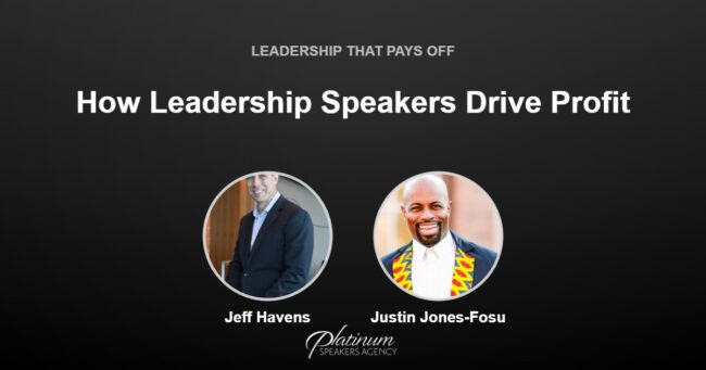 How Powerful Leadership Speakers Drive Profit for Your Company — Platinum Speakers Agency, featuring Jeff Havens and Justin Jones-Fosu