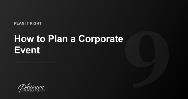 How to Plan a Corporate Event in 9 Easy Steps — Platinum Speakers Agency