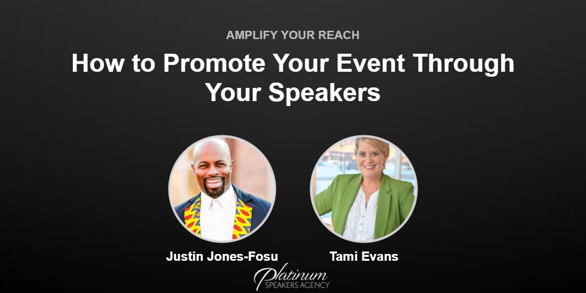 How to Promote Your Event Through Your Speakers — Platinum Speakers Agency, featuring Justin Jones-Fosu and Tami Evans