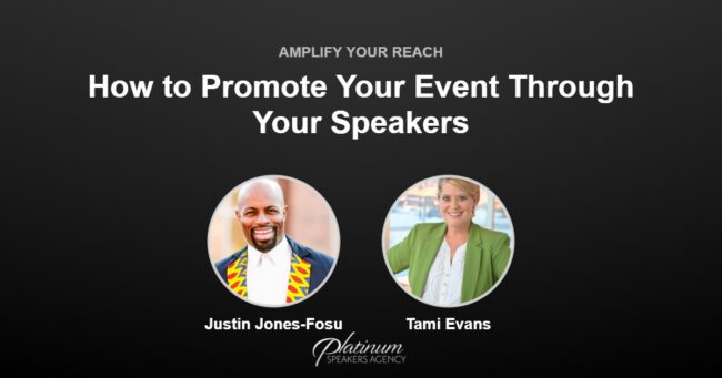 How to Promote Your Event Through Your Speakers — Platinum Speakers Agency, featuring Justin Jones-Fosu and Tami Evans
