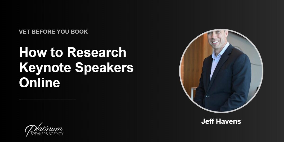 How to Research Keynote Speakers Online — Platinum Speakers Agency, featuring Jeff Havens