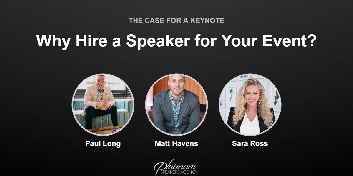 Why Hire a Speaker for Your Corporate Event — Platinum Speakers Agency, featuring Paul Long, Matt Havens, and Sara Ross