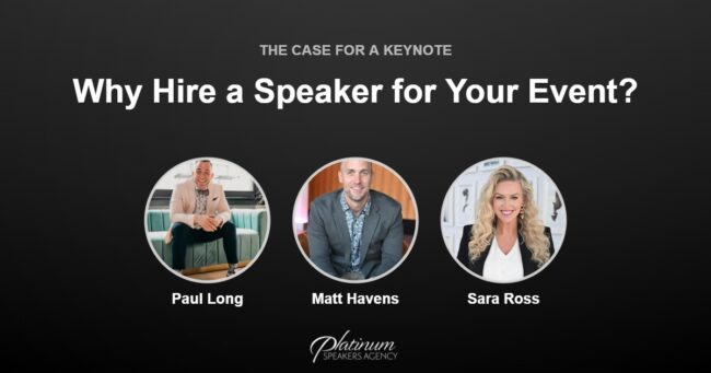 Why Hire a Speaker for Your Corporate Event — Platinum Speakers Agency, featuring Paul Long, Matt Havens, and Sara Ross